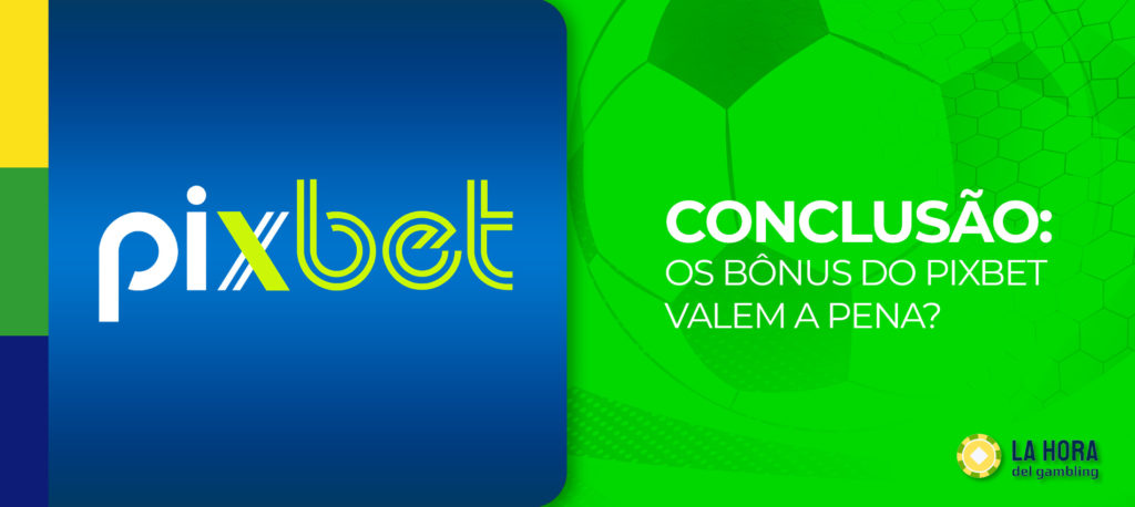 Conclusões de ahoradasapostas peritos em bónus e promoções na casa de apostas Pixbet no Brasil