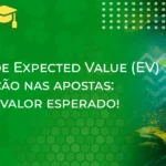 Informações sobre o conceito de valor esperado (EV) e a sua aplicação nas apostas